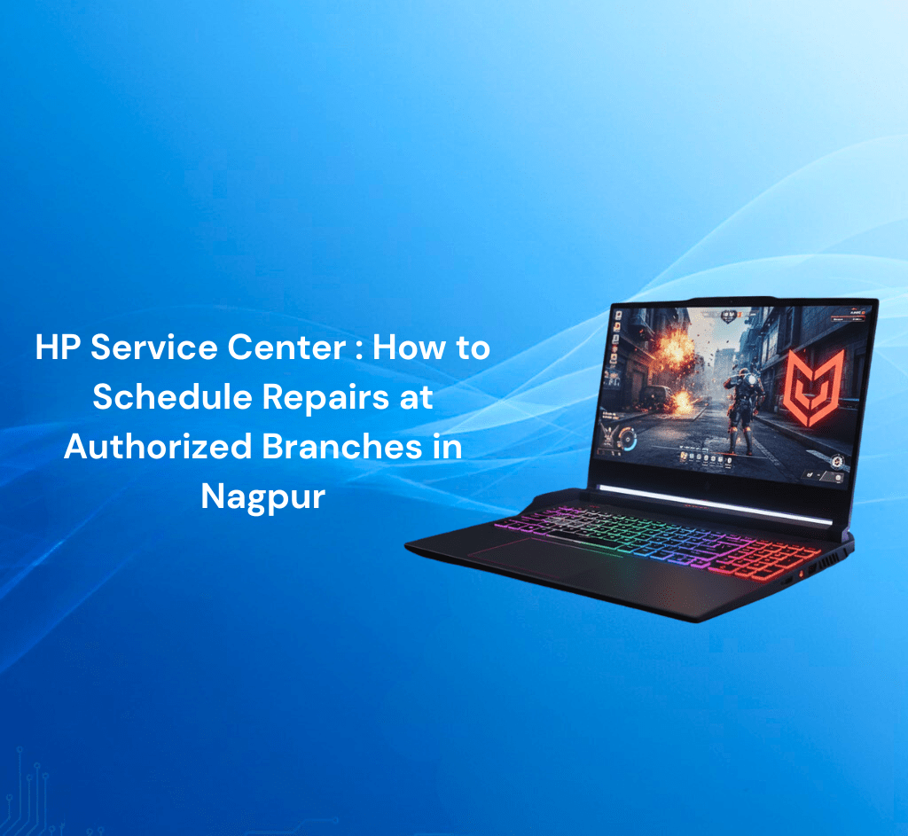 HP Service Center: How to Schedule Repairs at Authorized Branches in Nagpur